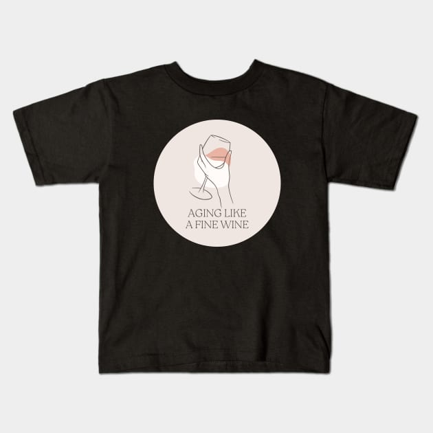 Aging Like a Fine Wine Funny Quote Kids T-Shirt by Mish-Mash